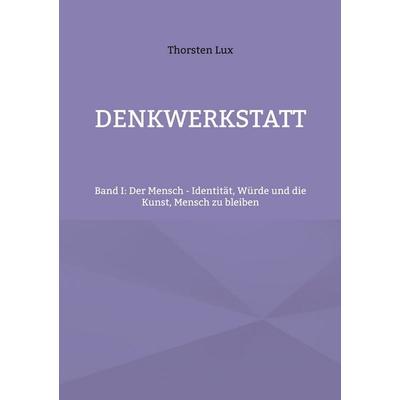 Denkwerkstatt, Taschenbuch von Thorsten Lux, BoD – Books on Demand, 978-3-696-31373-9