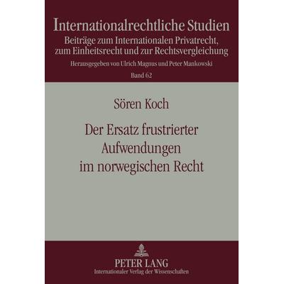 Der Ersatz frustrierter Aufwendungen im norwegischen Recht, Gebundene Ausgabe von Sören Koch, Peter Lang GmbH, Internationaler Verlag der