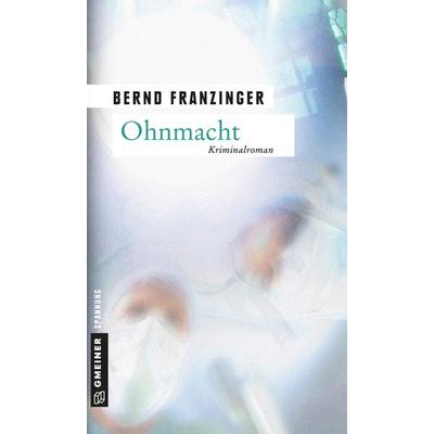 Ohnmacht, Taschenbuch von Bernd Franzinger, Gmeiner-Verlag