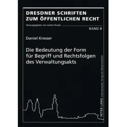 Die Bedeutung der Form für Begriff und Rechtsfolgen des Verwaltungsakts, Fachbücher von Daniel Kresser