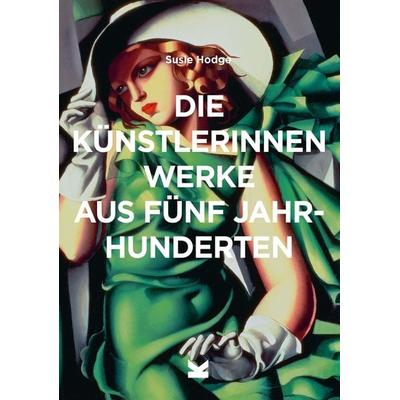 Die Künstlerinnen, Taschenbuch von Susie Hodge, Laurence King Verlag, 978-3-96244-147-0