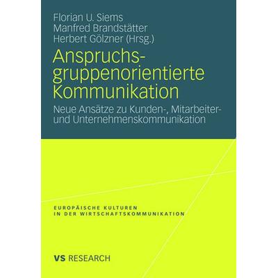 Anspruchsgruppenorientierte Kommunikation, Taschenbuch von Florian U. Siems,Manfred Brandstätter,Herbert Gölzner, VS Verlag für Sozialwissenschaften,