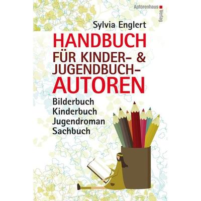 Handbuch für Kinder- und Jugendbuchautoren, Taschenbuch von Sylvia Englert, Autorenhaus-Verlag, 978-3-86671-104-4