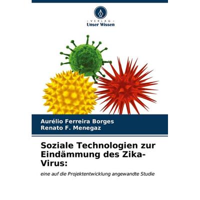 Soziale Technologien zur Eindämmung des Zika-Virus:, Taschenbuch von Aurélio Ferreira Borges,Renato F. Menegaz, Verlag Unser Wissen, 978-620-6-66694-3
