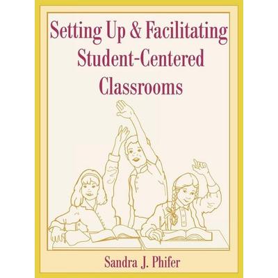 Setting Up and Facilitating Student-Centered Classrooms, Taschenbuch von Sandra Phifer, Rowman & Littlefield, 978-0-8108-4192-5