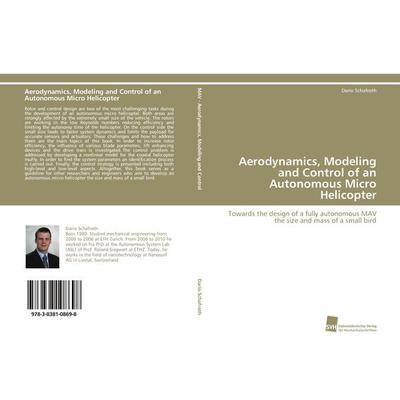 Aerodynamics, Modeling and Control of an Autonomous Micro Helicopter, Taschenbuch von Dario Schafroth, Südwestdeutscher Verlag für Hochschulschriften,