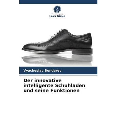 Der innovative intelligente Schuhladen und seine Funktionen, Taschenbuch von Vyacheslav Bondarev, Verlag Unser Wissen, 978-620-6-19133-9
