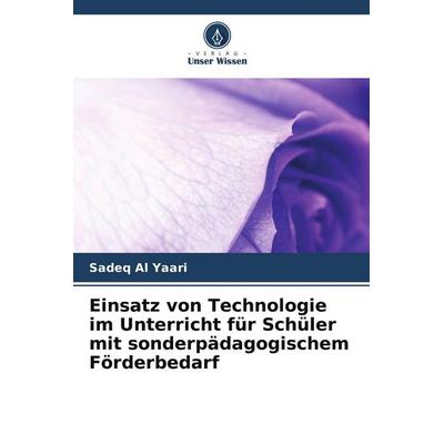 Einsatz von Technologie im Unterricht für Schüler mit sonderpädagogischem Förderbedarf, Taschenbuch von Sadeq Al Yaari, Verlag Unser Wissen