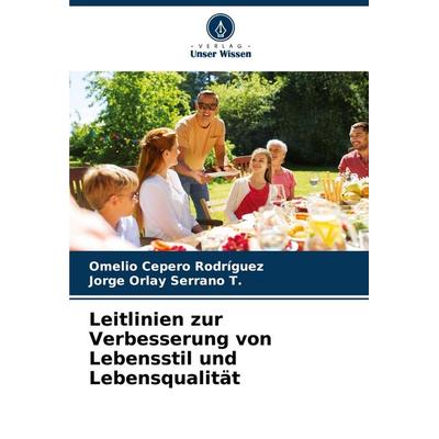 Leitlinien zur Verbesserung von Lebensstil und Lebensqualität, Taschenbuch von Omelio Cepero Rodriguez,Jorge Orlay Serrano T., Verlag Unser Wissen,