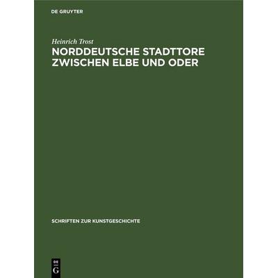 Norddeutsche Stadttore zwischen Elbe und Oder, Gebundene Ausgabe von Heinrich Trost, De Gruyter, 978-3-11-248171-4