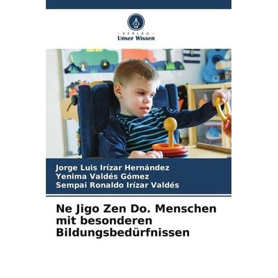 Ne Jigo Zen Do. Menschen mit besonderen Bildungsbedürfnissen, Taschenbuch von Jorge Luis Irizar Hernández,Yenima Valdés Gómez,Sempai Ronaldo Irízar