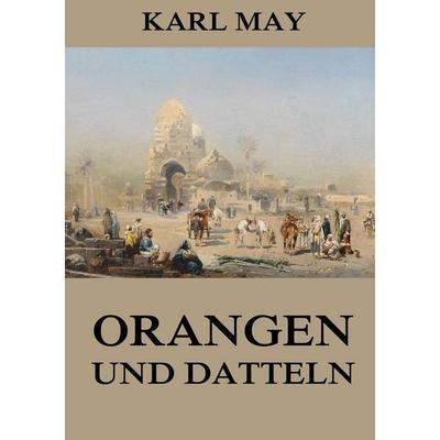 Orangen und Datteln, Taschenbuch von Karl May, Jazzybee Verlag, 978-3-8496-9192-9