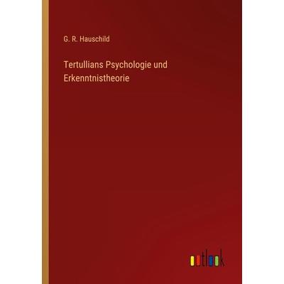 Tertullians Psychologie und Erkenntnistheorie, Taschenbuch von G. R. Hauschild, Outlook, 978-3-368-46480-6