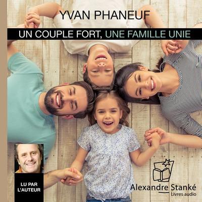 Un couple fort une famille unie - Yvan Phaneuf, Audio, 9782895583851