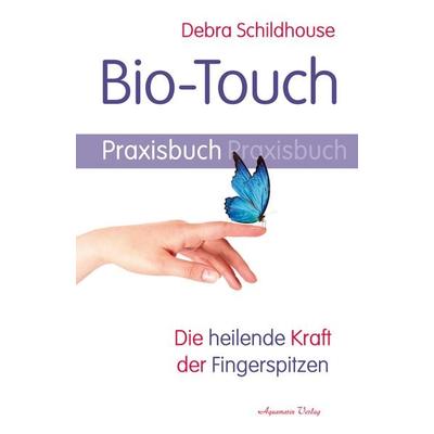 Bio-Touch Praxisbuch, Taschenbuch von Debra Schildhouse, Aquamarin, 978-3-89427-786-4