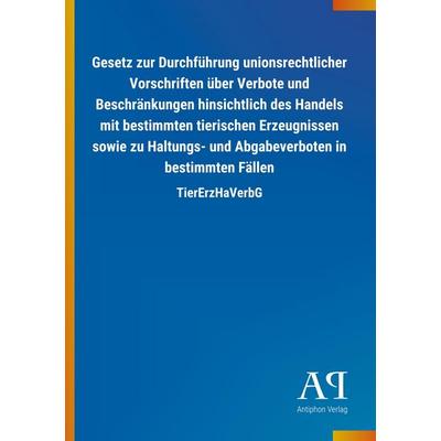 Gesetz zur Durchführung unionsrechtlicher Vorschriften über, Taschenbuch von Antiphon Verlag, Antiphon, 978-3-7314-0901-4