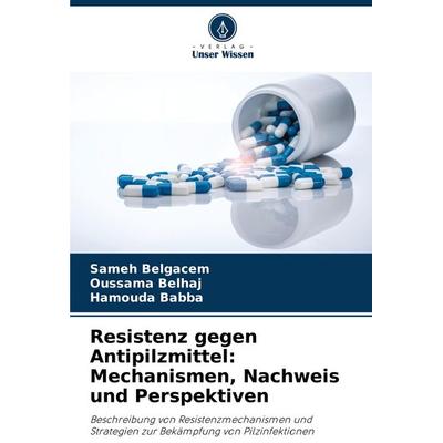 Resistenz gegen Antipilzmittel: Mechanismen, Nachweis und Perspektiven, Taschenbuch von Sameh Belgacem,Oussama Belhaj,Hamouda Babba, Verlag Unser