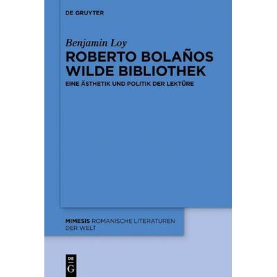 Roberto Bolaños wilde Bibliothek, Taschenbuch von Benjamin Loy, De Gruyter, 978-3-11-076606-6