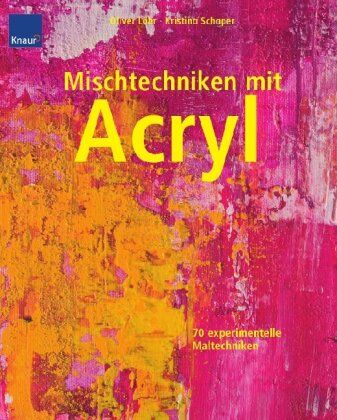 Oliver Löhr - Mischtechniken mit Acryl: 70 experimentelle Maltechniken - Preis vom 09.10.2026 07:28:09 h