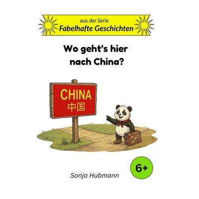 Wo geht's hier nach China?, Taschenbuch von Sonja Hubmann, Sonja Hubmann, 978-3-903668-04-1