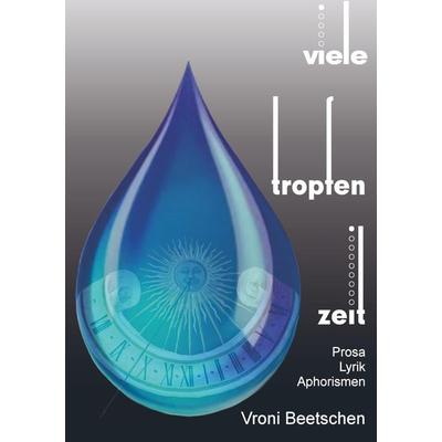 Viele Tropfen Zeit, Taschenbuch von Vroni Beetschen, Bookmundo Direct, 978-94-6386-520-3