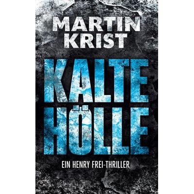 Kalte Hölle, Taschenbuch von Martin Krist, BoD – Books on Demand, 978-3-7543-0550-8