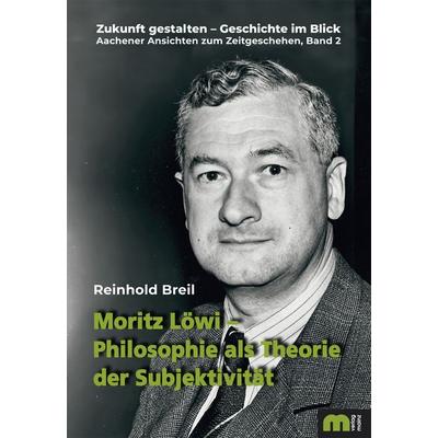 Moritz Löwi – Philosophie als Theorie der Subjektivität, Gebundene Ausgabe von Reinhold Breil, Verlag Mainz - Ratgeber & Sachbücher, 978-3-86317-048-6