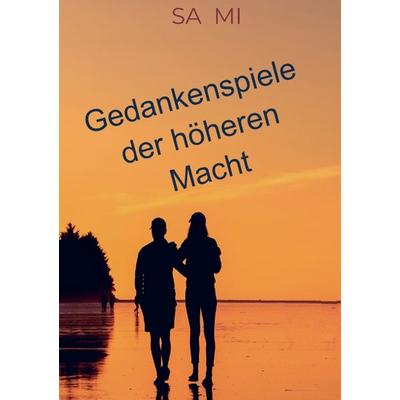Gedankenspiele der höheren Macht, Taschenbuch von SA MI, Bookmundo, 978-94-038-6834-9