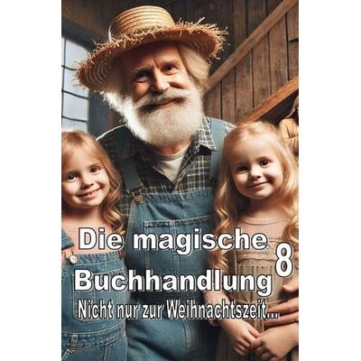 Die magische Buchhandlung / Nicht nur zur Weihnachtszeit..., Taschenbuch von Thomas Ostwald, Epubli, 978-3-8187-6089-2