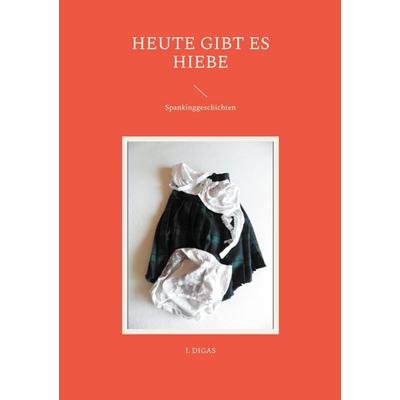 Heute gibt es Hiebe, Taschenbuch von I. Digas, BoD – Books on Demand, 978-3-7578-6338-8