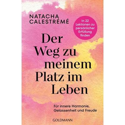 Der Weg zu meinem Platz im Leben, Taschenbuch von Natacha Calestrémé, Goldmann, 978-3-442-22366-4