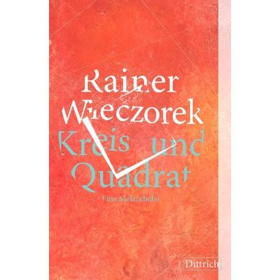 Kreis und Quadrat, Gebundene Ausgabe von Rainer Wieczorek, Dittrich Verlag ein Imprint der Velbrück GmbH Bücher und Medien, 978-3-943941-63-0