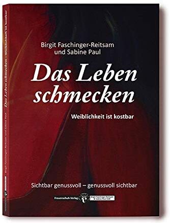 Frauenschuh-Verlag, Birgit Faschinger-Reitsam & Sabine Paul GbR - Das Leben schmecken: Weiblichkeit ist kostbar - Preis vom 10.10.2026 11:48:34 h