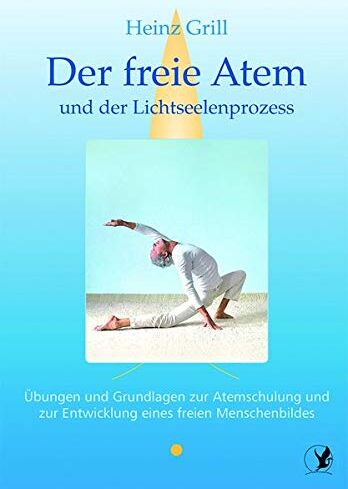 Heinz Grill - Der freie Atem und der Lichtseelenprozess: Übungen und Grundlagen zur Atemschulung und zur Entwicklung eines freien Menschenbildes - Preis vom 12.10.2026 11:37:12 h