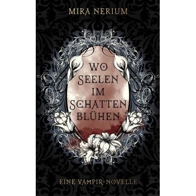 Wo Seelen im Schatten blühen, Taschenbuch von Mira Nerium, BoD – Books on Demand, 978-3-696-39523-0