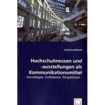 Seifferth, C: Hochschulmessen und -ausstellungen als Kommuni, Taschenbuch von Christina Seifferth, VDM, 978-3-639-01651-2