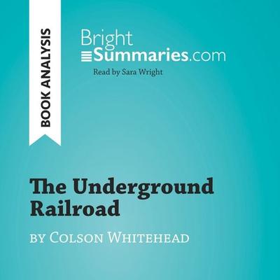 The Underground Railroad by Colson Whitehead (Book Analysis) - Bright Summaries, Audio, 9782808033480