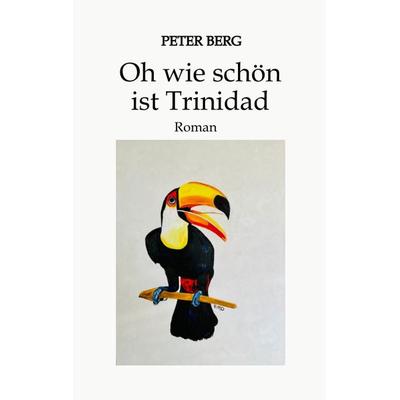 Oh wie schön ist Trinidad, Taschenbuch von Peter Berg, Tredition