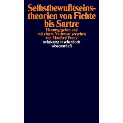 Selbstbewußtseinstheorien von Fichte bis Sartre, Taschenbuch von Manfred Frank, Suhrkamp, 978-3-518-28564-0