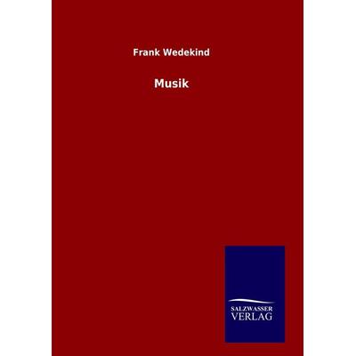 Musik, Gebundene Ausgabe von Frank Wedekind, Salzwasser, 978-3-8460-9580-5