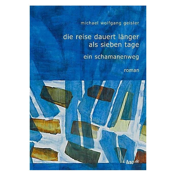 tao.de Die Reise dauert länger als sieben Tage (Deutsch, Michael Wolfgang Geisler, 2016) (7278897)