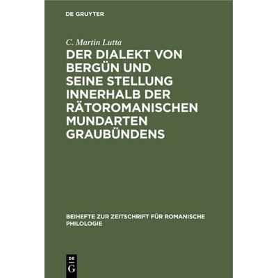 Der Dialekt von Bergün und seine Stellung innerhalb der rätoromanischen Mundarten Graubündens, Gebundene Ausgabe von C. Martin Lutta, De Gruyter,