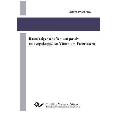 Rauscheigenschaften von passiv modengekoppelten Ytterbium-Faserlasern, Taschenbuch von Oliver Prochnow, Cuvillier, E, 978-3-86955-236-1