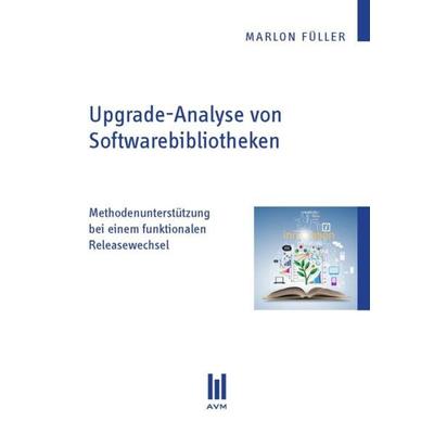 Upgrade-Analyse von Softwarebibliotheken, Taschenbuch von Marlon Füller, Akademische Verlagsgemeinschaft München, 978-3-86924-584-3
