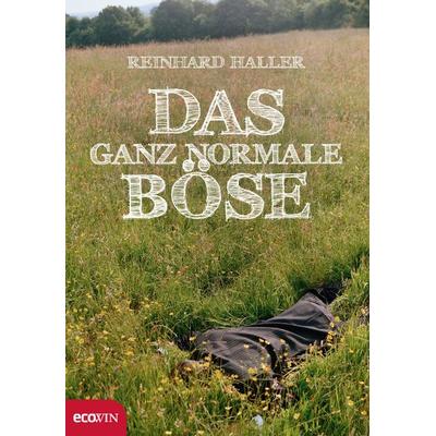 Das ganz normale Böse, Gebundene Ausgabe von Reinhard Haller, Ecowin
