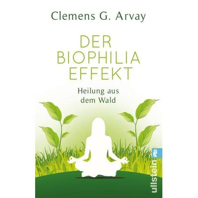 Der Biophilia-Effekt, Taschenbuch von Clemens G. Arvay, Ullstein Taschenbuch