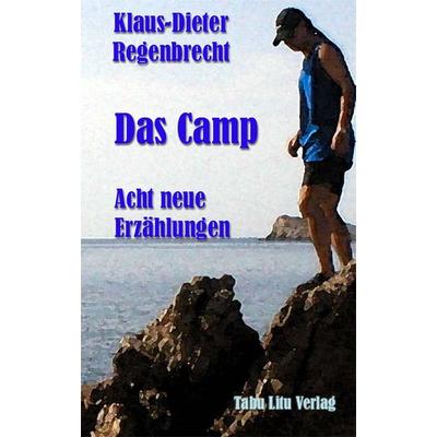 Das Camp - Acht neue Erzählungen, Taschenbuch von Klaus-Dieter Regenbrecht, Tabu Litu Verlag, 978-3-925805-30-1