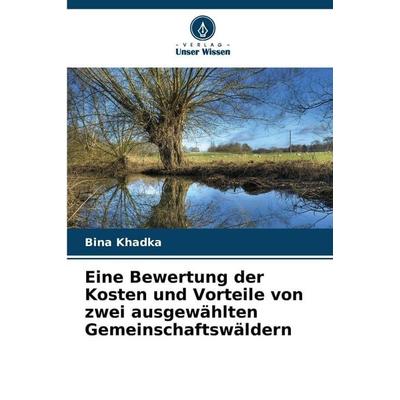 Eine Bewertung der Kosten und Vorteile von zwei ausgewählten Gemeinschaftswäldern, Taschenbuch von Bina Khadka, Verlag Unser Wissen, 978-620-8-45813-3