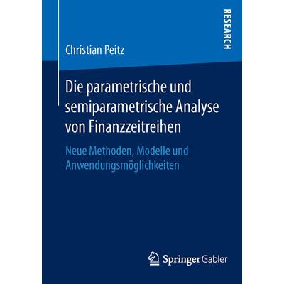 Die parametrische und semiparametrische Analyse von Finanzzeitreihen, Taschenbuch von Christian Peitz, Springer Fachmedien Wiesbaden GmbH,