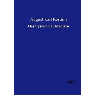 Das System der Medizin, Taschenbuch von August Karl Kortüm, Vero Verlag, 978-3-7372-1194-9